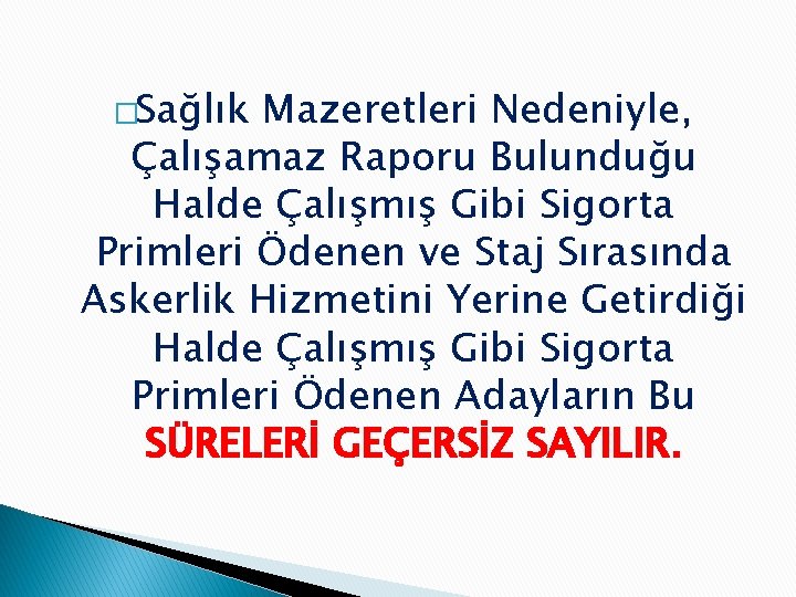 �Sağlık Mazeretleri Nedeniyle, Çalışamaz Raporu Bulunduğu Halde Çalışmış Gibi Sigorta Primleri Ödenen ve Staj