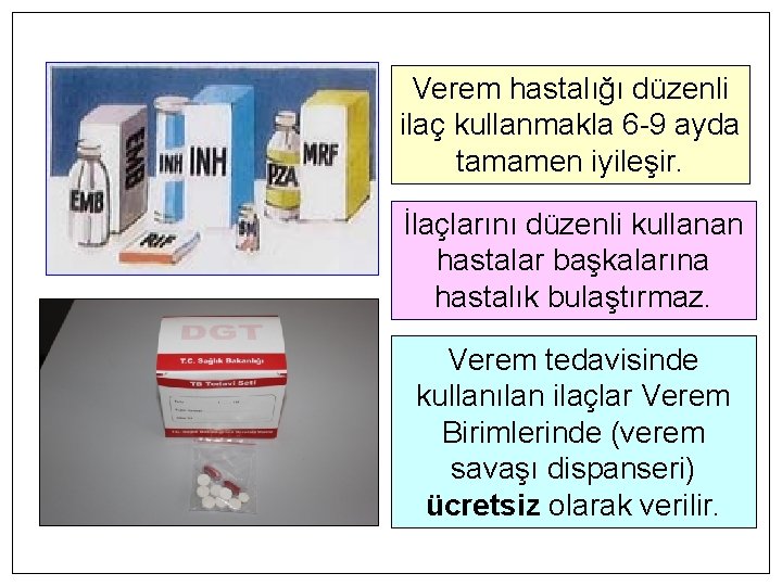 Verem hastalığı düzenli ilaç kullanmakla 6 -9 ayda tamamen iyileşir. İlaçlarını düzenli kullanan hastalar