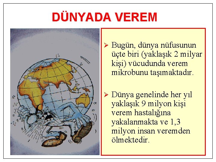 DÜNYADA VEREM Ø Bugün, dünya nüfusunun üçte biri (yaklaşık 2 milyar kişi) vücudunda verem