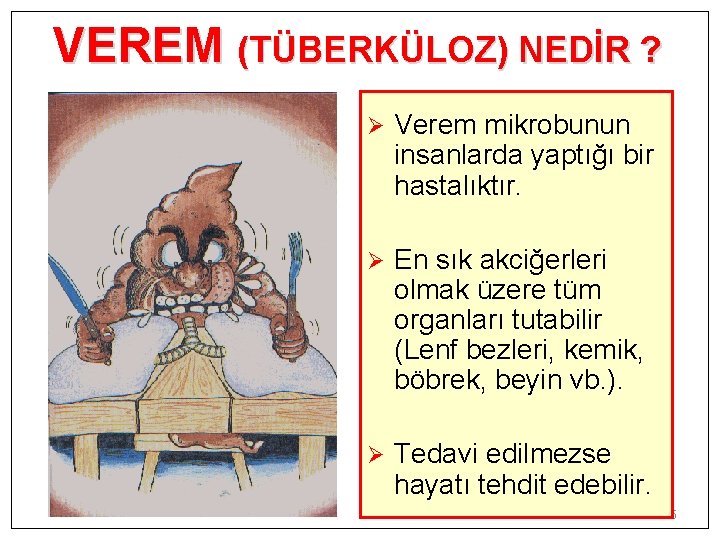 VEREM (TÜBERKÜLOZ) NEDİR ? Ø Verem mikrobunun insanlarda yaptığı bir hastalıktır. Ø En sık