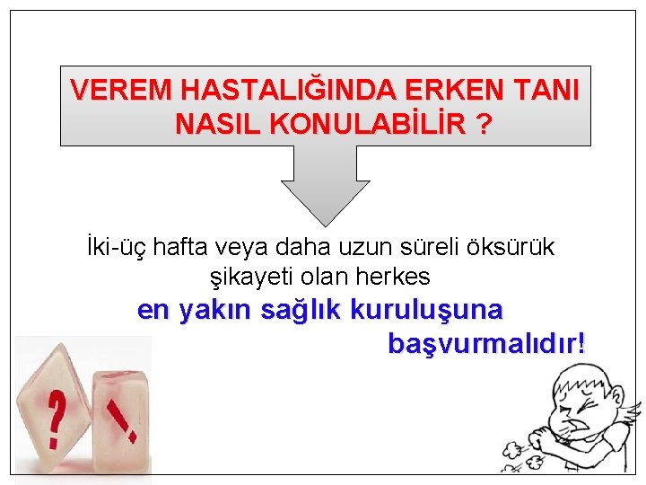 VEREM HASTALIĞINDA ERKEN TANI NASIL KONULABİLİR ? İki-üç hafta veya daha uzun süreli öksürük