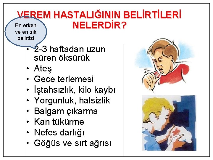 VEREM HASTALIĞININ BELİRTİLERİ En erken NELERDİR? ve en sık belirtisi • 2 -3 haftadan