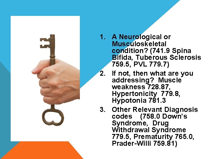 1. A Neurological or Musculoskeletal condition? (741. 9 Spina Bifida, Tuberous Sclerosis 759. 5,
