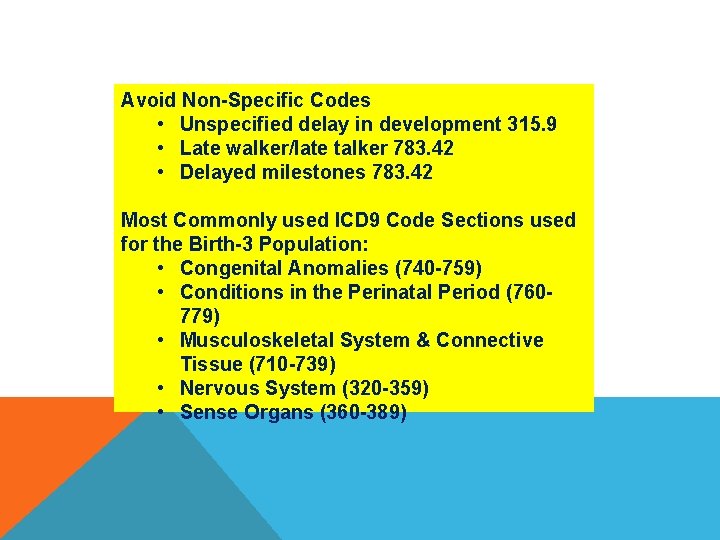 Avoid Non-Specific Codes • Unspecified delay in development 315. 9 • Late walker/late talker