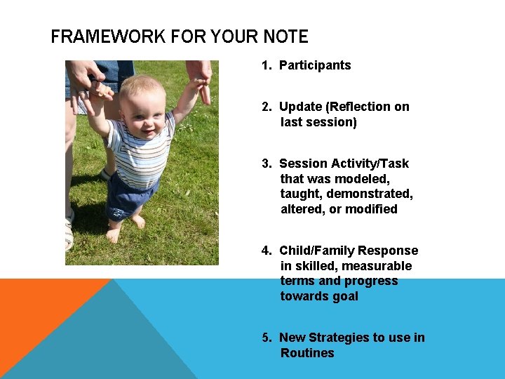 FRAMEWORK FOR YOUR NOTE 1. Participants 2. Update (Reflection on last session) 3. Session