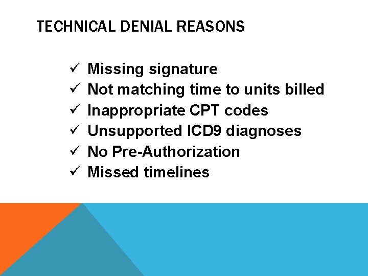 TECHNICAL DENIAL REASONS ü ü ü Missing signature Not matching time to units billed