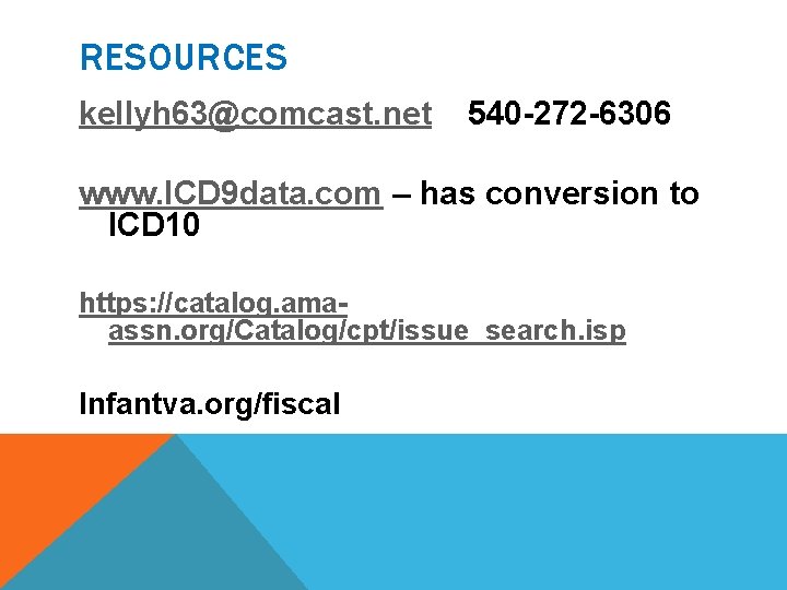 RESOURCES kellyh 63@comcast. net 540 -272 -6306 www. ICD 9 data. com – has