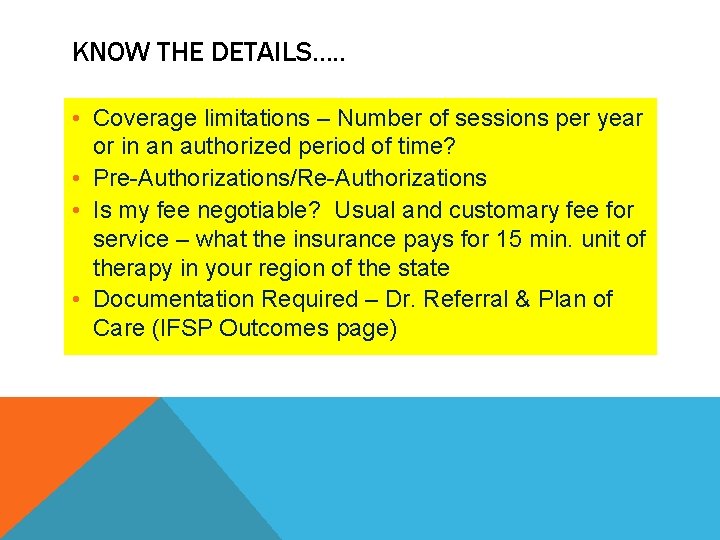 KNOW THE DETAILS…. . • Coverage limitations – Number of sessions per year or