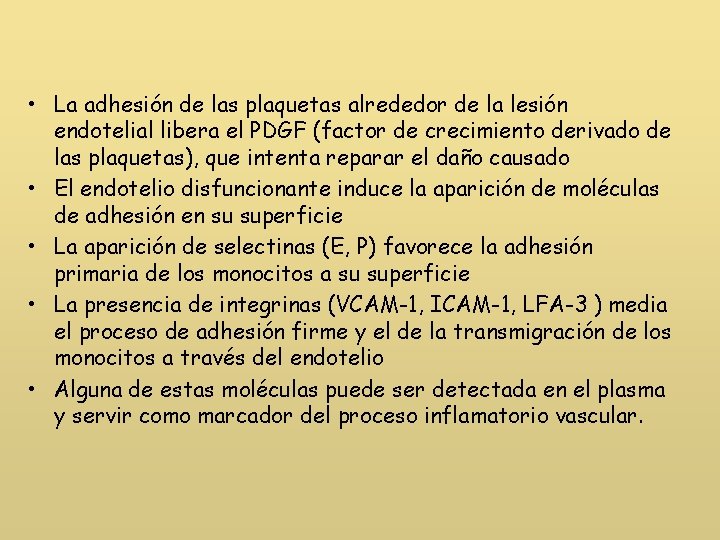  • La adhesión de las plaquetas alrededor de la lesión endotelial libera el