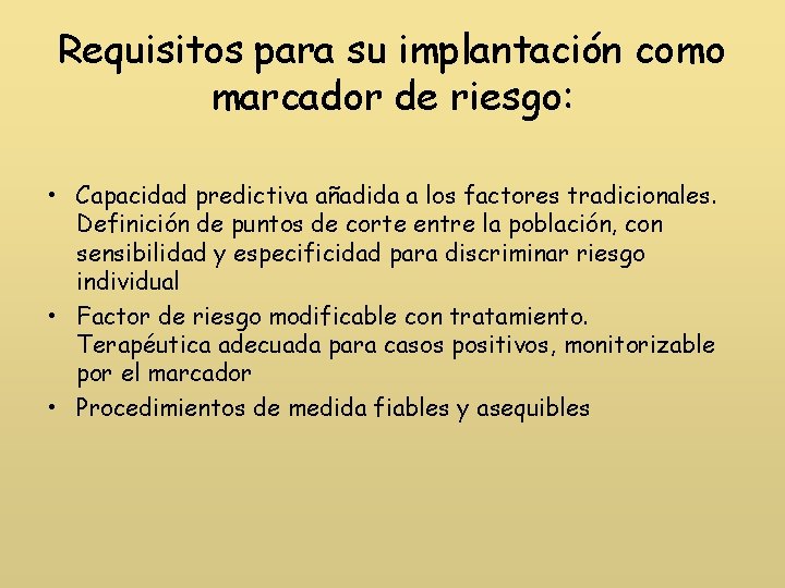 Requisitos para su implantación como marcador de riesgo: • Capacidad predictiva añadida a los