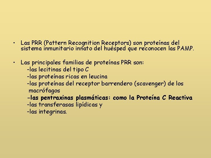  • Las PRR (Pattern Recognition Receptors) son proteínas del sistema inmunitario innato del