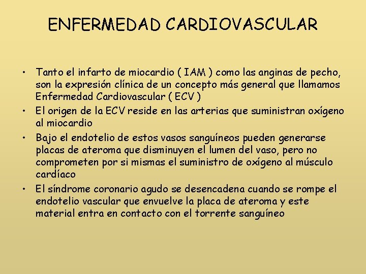 ENFERMEDAD CARDIOVASCULAR • Tanto el infarto de miocardio ( IAM ) como las anginas