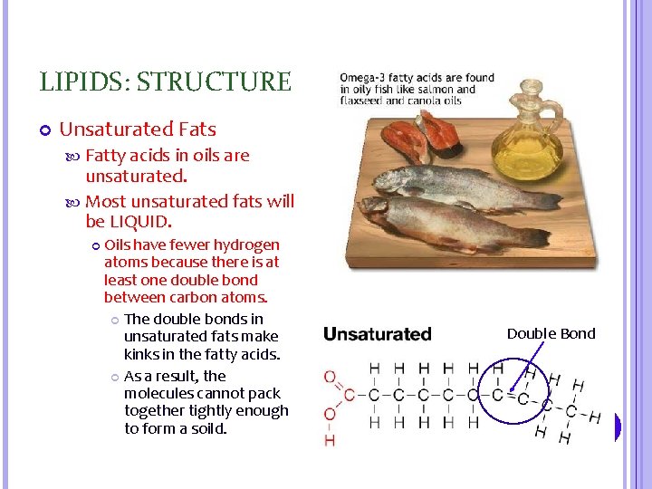 LIPIDS: STRUCTURE Unsaturated Fats Fatty acids in oils are unsaturated. Most unsaturated fats will