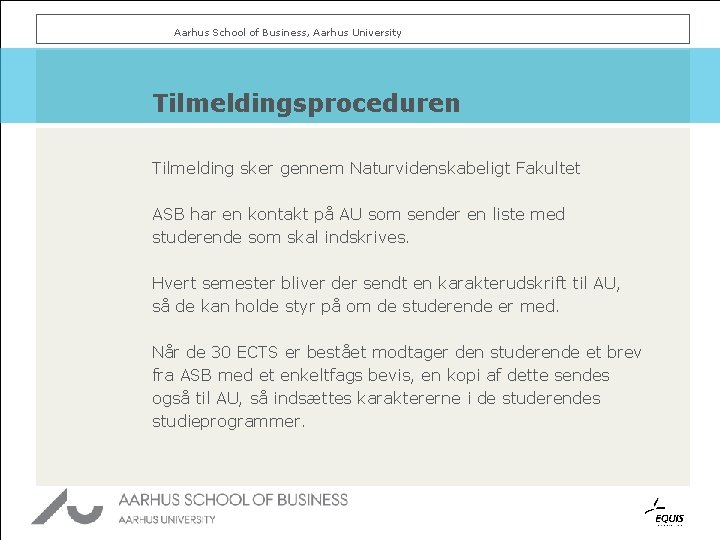 Aarhus School of Business, Aarhus University Tilmeldingsproceduren Tilmelding sker gennem Naturvidenskabeligt Fakultet ASB har