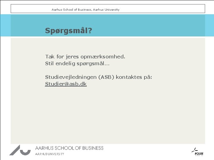 Aarhus School of Business, Aarhus University Spørgsmål? Tak for jeres opmærksomhed. Stil endelig spørgsmål…