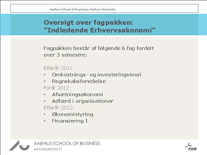 Aarhus School of Business, Aarhus University Oversigt over fagpakken: ”Indledende Erhvervsøkonomi” Fagpakken består af