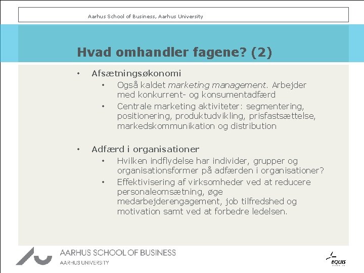 Aarhus School of Business, Aarhus University Hvad omhandler fagene? (2) • • Afsætningsøkonomi •