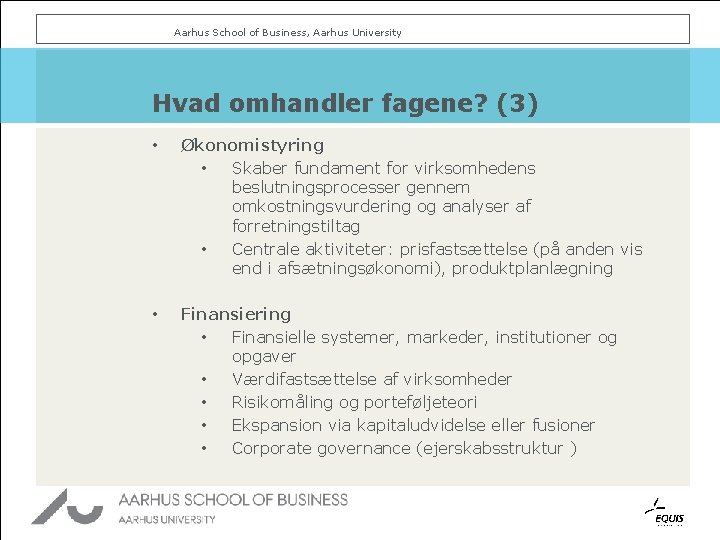 Aarhus School of Business, Aarhus University Hvad omhandler fagene? (3) • Økonomistyring • Skaber