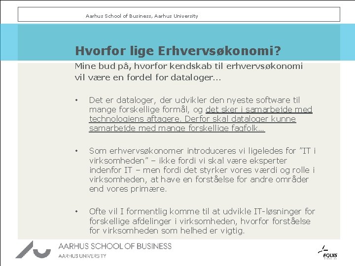 Aarhus School of Business, Aarhus University Hvorfor lige Erhvervsøkonomi? Mine bud på, hvorfor kendskab