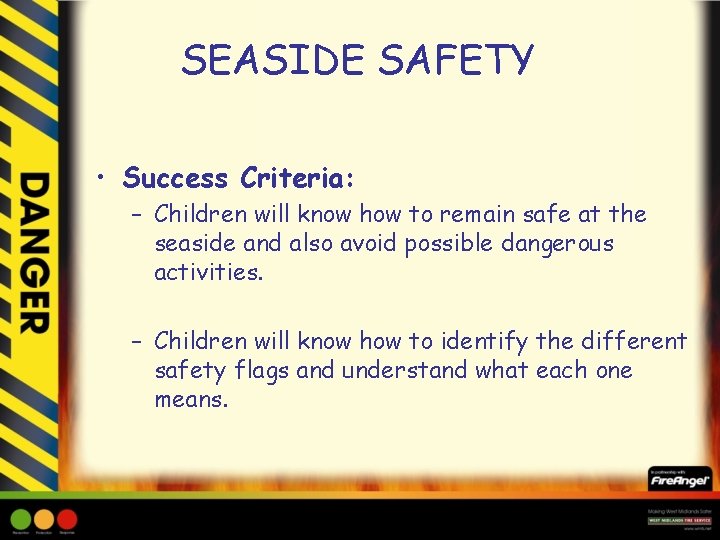 SEASIDE SAFETY • Success Criteria: – Children will know how to remain safe at