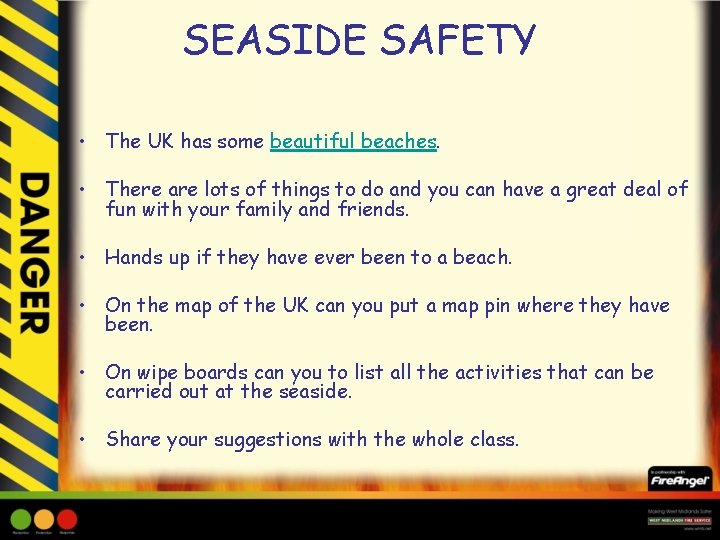 SEASIDE SAFETY • The UK has some beautiful beaches. • There are lots of