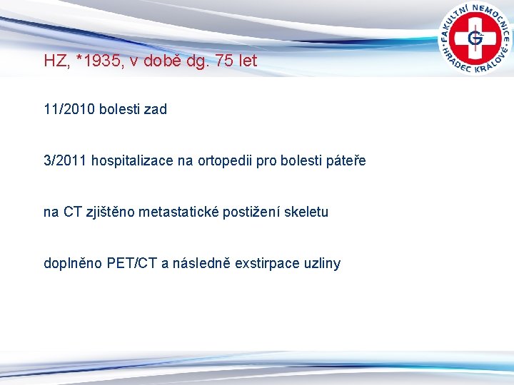HZ, *1935, v době dg. 75 let 11/2010 bolesti zad 3/2011 hospitalizace na ortopedii