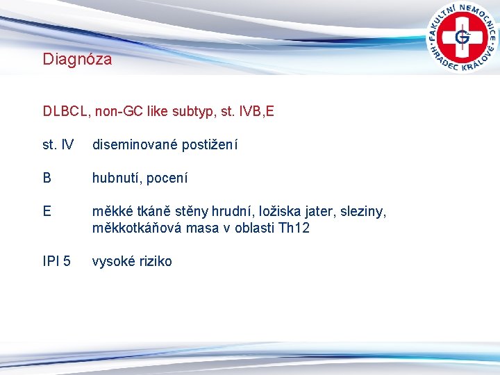 Diagnóza DLBCL, non-GC like subtyp, st. IVB, E st. IV diseminované postižení B hubnutí,