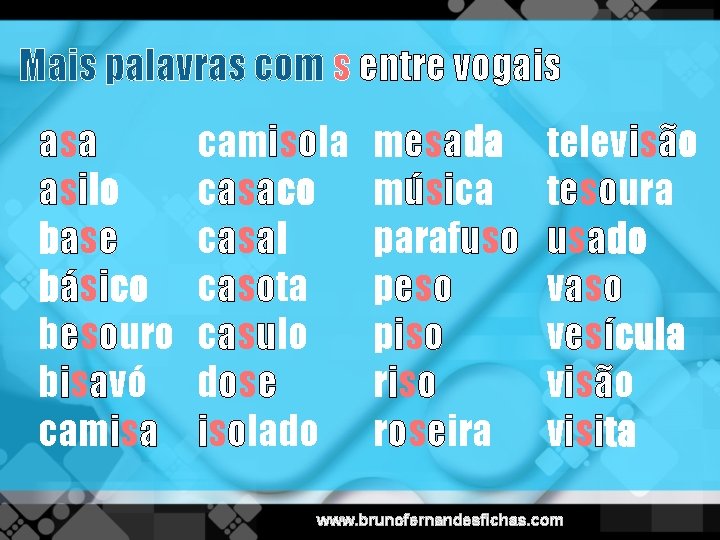 Mais palavras com s entre vogais asa asilo base básico besouro bisavó camisa camisola