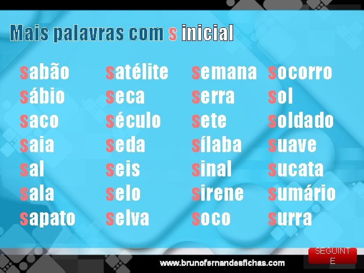 Mais palavras com s inicial sabão sábio saco saia sala sapato satélite seca século