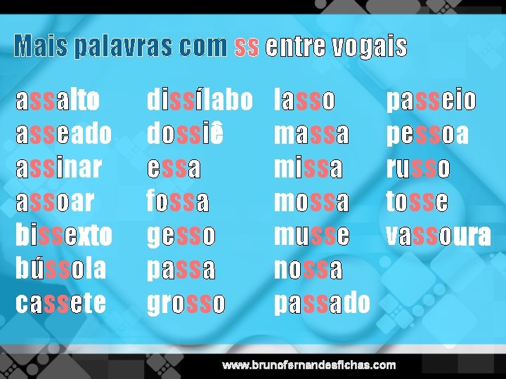 Mais palavras com ss entre vogais assalto asseado assinar assoar bissexto bússola cassete dissílabo