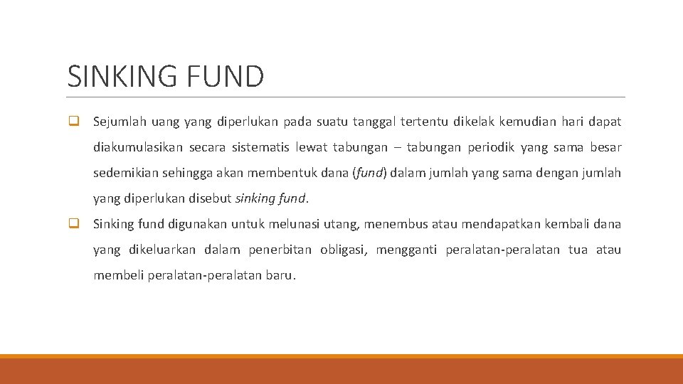 SINKING FUND q Sejumlah uang yang diperlukan pada suatu tanggal tertentu dikelak kemudian hari