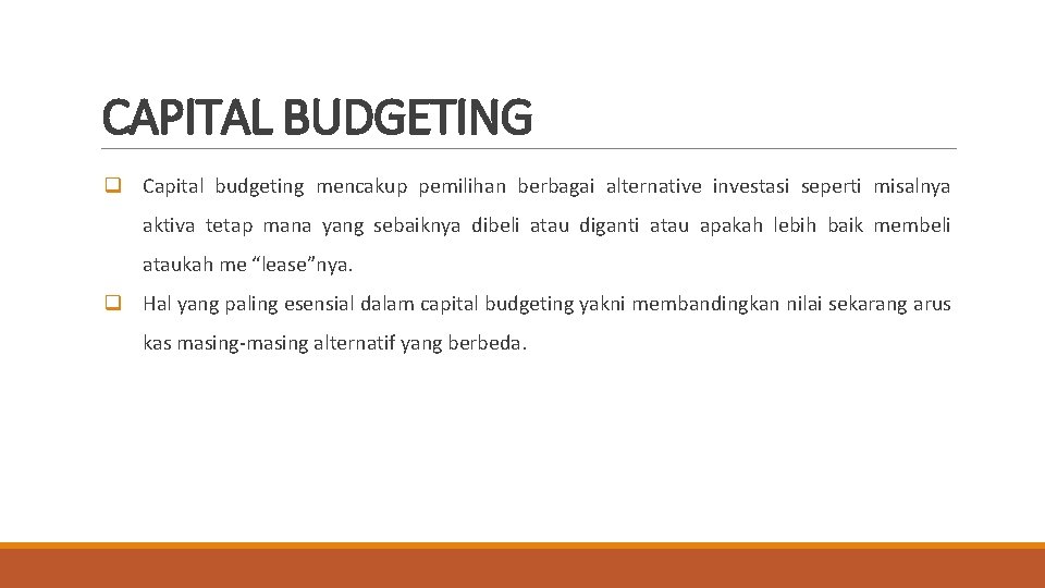 CAPITAL BUDGETING q Capital budgeting mencakup pemilihan berbagai alternative investasi seperti misalnya aktiva tetap