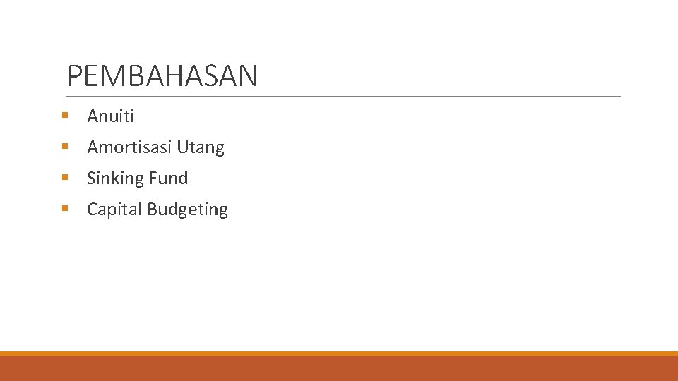 PEMBAHASAN § Anuiti § Amortisasi Utang § Sinking Fund § Capital Budgeting 