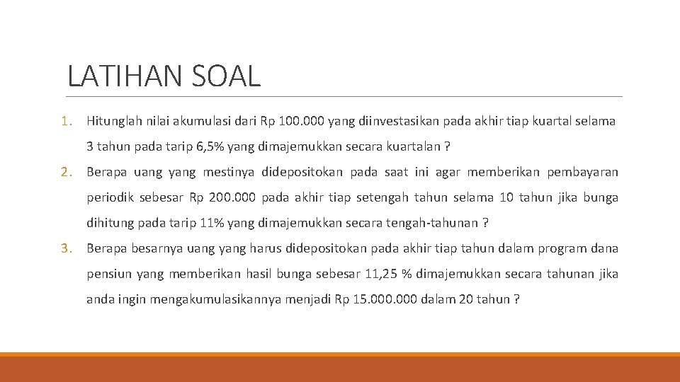 LATIHAN SOAL 1. Hitunglah nilai akumulasi dari Rp 100. 000 yang diinvestasikan pada akhir