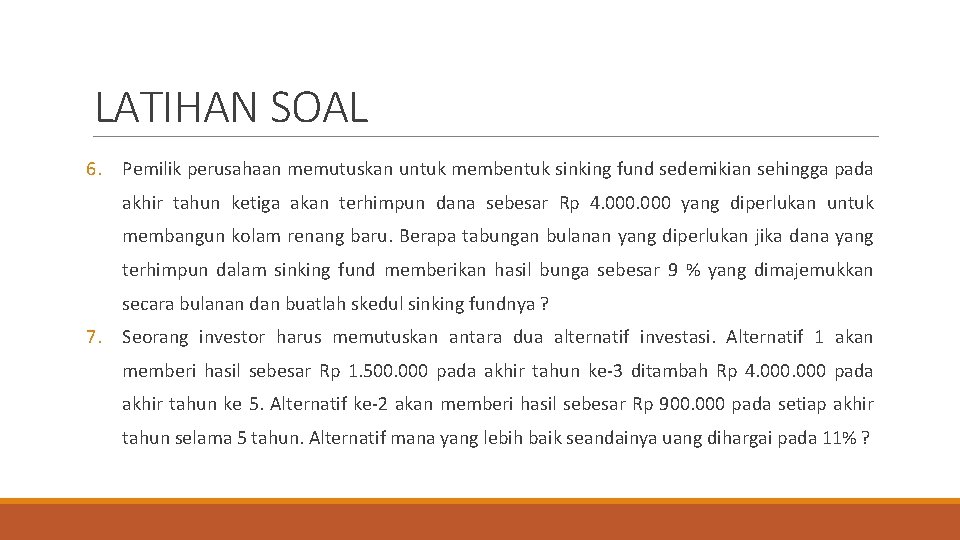 LATIHAN SOAL 6. Pemilik perusahaan memutuskan untuk membentuk sinking fund sedemikian sehingga pada akhir
