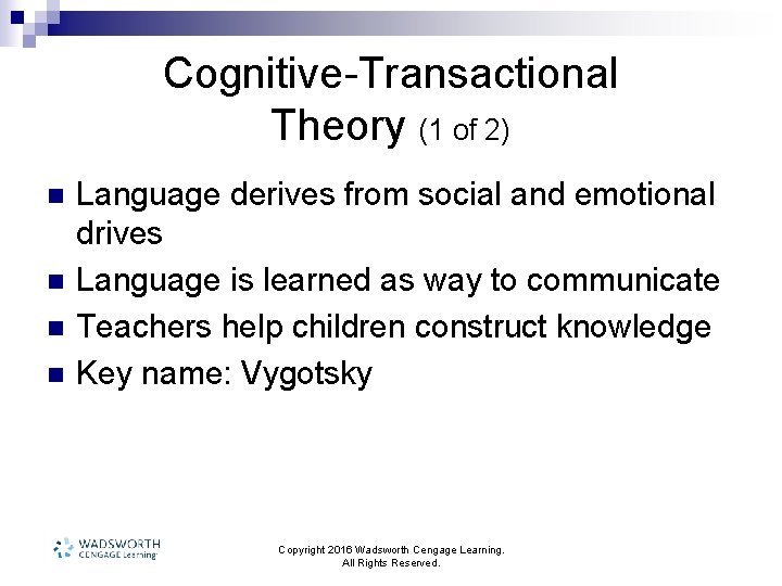 Cognitive-Transactional Theory (1 of 2) n n Language derives from social and emotional drives