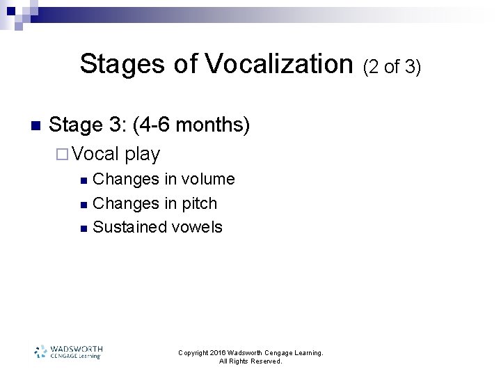 Stages of Vocalization (2 of 3) n Stage 3: (4 -6 months) ¨ Vocal