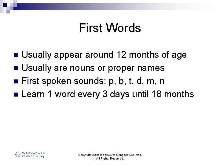 First Words n n Usually appear around 12 months of age Usually are nouns