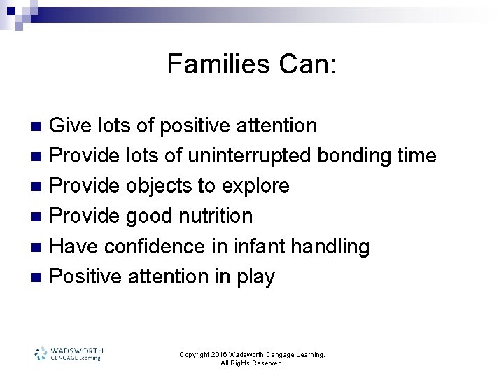 Families Can: n n n Give lots of positive attention Provide lots of uninterrupted