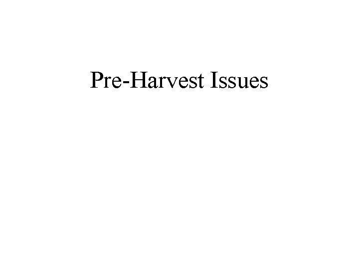 Pre-Harvest Issues 