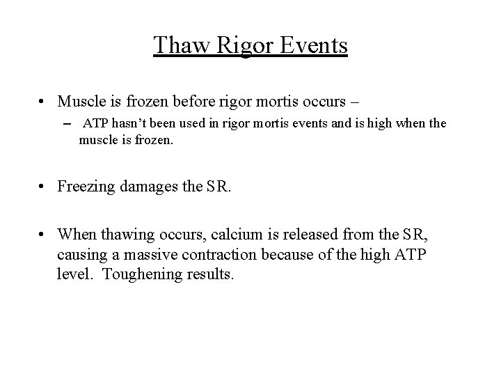 Thaw Rigor Events • Muscle is frozen before rigor mortis occurs – – ATP