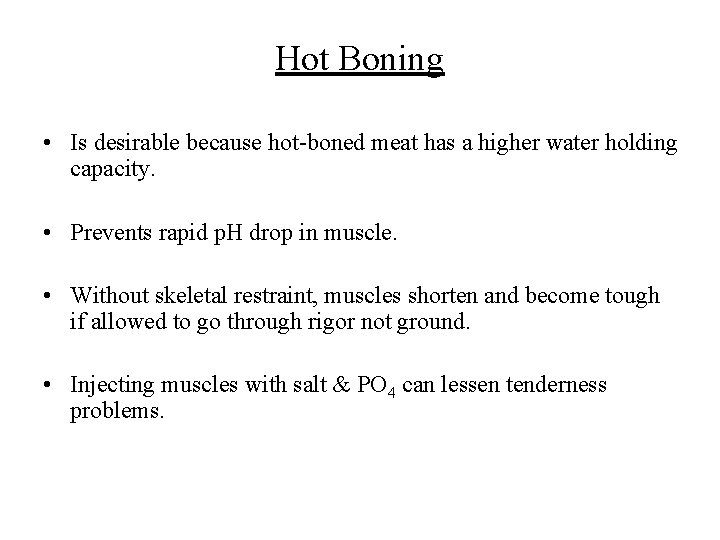 Hot Boning • Is desirable because hot-boned meat has a higher water holding capacity.