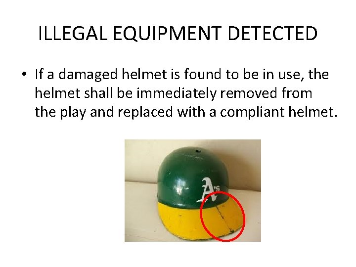 ILLEGAL EQUIPMENT DETECTED • If a damaged helmet is found to be in use,