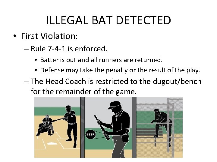 ILLEGAL BAT DETECTED • First Violation: – Rule 7 -4 -1 is enforced. •