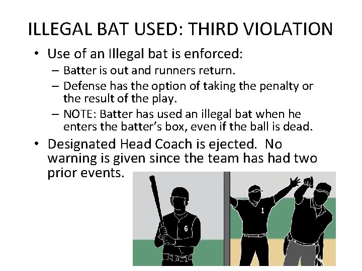 ILLEGAL BAT USED: THIRD VIOLATION • Use of an Illegal bat is enforced: –