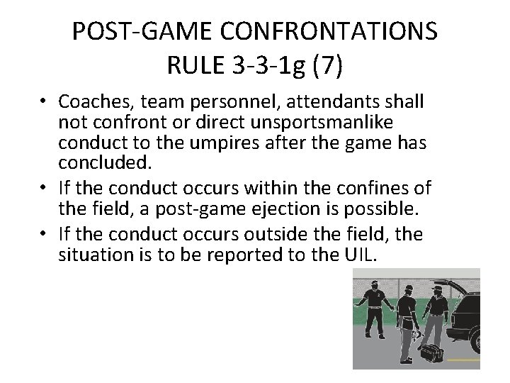 POST-GAME CONFRONTATIONS RULE 3 -3 -1 g (7) • Coaches, team personnel, attendants shall