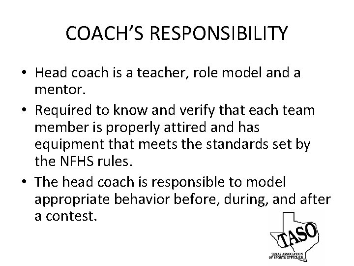 COACH’S RESPONSIBILITY • Head coach is a teacher, role model and a mentor. •