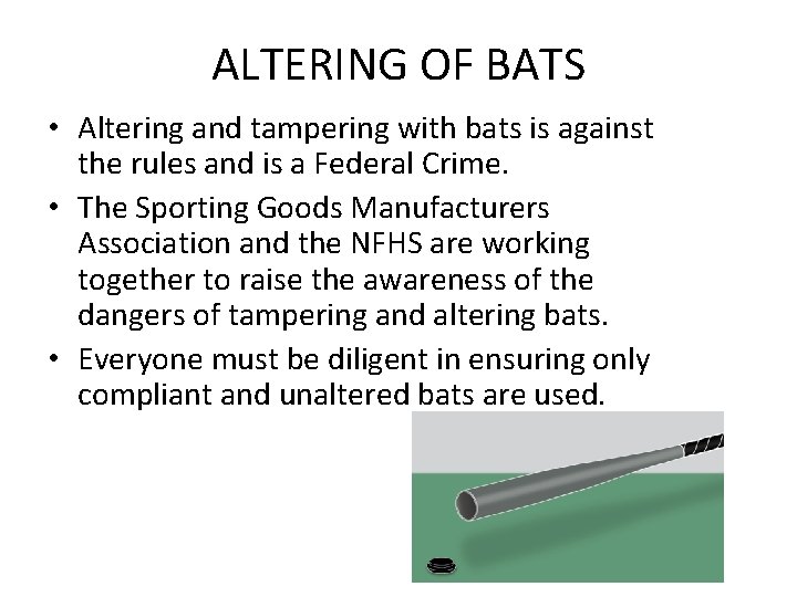 ALTERING OF BATS • Altering and tampering with bats is against the rules and