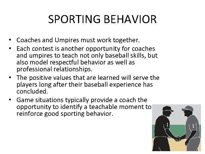 SPORTING BEHAVIOR • Coaches and Umpires must work together. • Each contest is another
