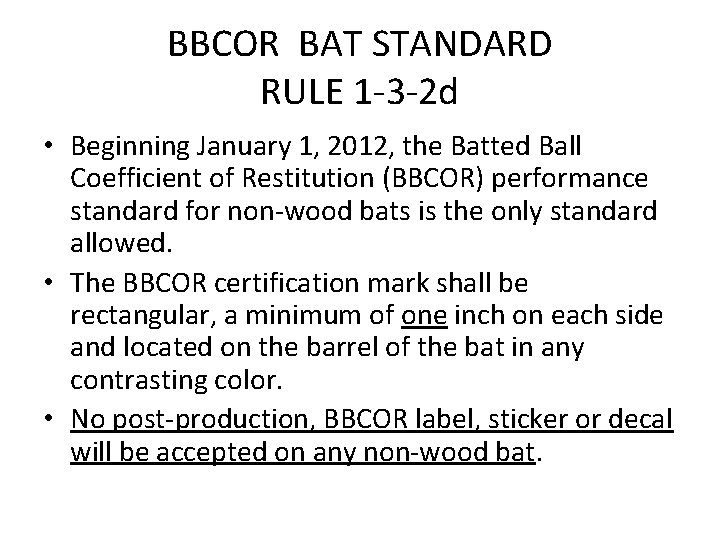 BBCOR BAT STANDARD RULE 1 -3 -2 d • Beginning January 1, 2012, the